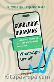 Görüldüde Bırakmak <br /> Türkiye’de Gündelik İletişim Kültürünün Değişimi: WhatsApp Örneği