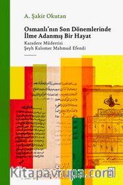 Osmanlı'nın Son Dönemlerinde İlme Adanmış Bir Hayat <br /> Karadere Müderrisi Şeyh Kalomer Mahmud Efendi