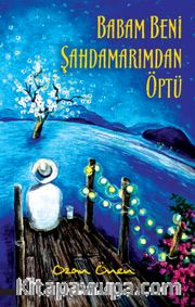 Babam Beni Şahdamarımdan Öptü