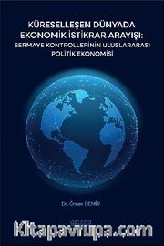 Küreselleşen Dünyada Ekonomik İstikrar Arayışı: Sermaye Kontrollerinin Uluslararası Politik Ekonomisi