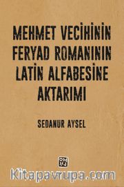 Mehmet Vecihi’nin Feryad Romanının Latin Alfabesine Aktarımı