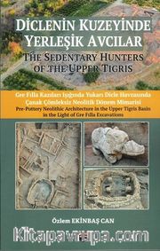 Diclenin Kuzeyinde Yerleşik Avcılar <br /> The Sedentary Hunters Of The Upper Tigris