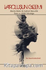 Varoluşun Gizemi <br /> Martin Buber ile Gabriel  Marcel’de Tanrı ve Ahlak Yolculuğu