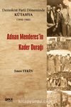 Demokrat Parti Döneminde Kütahya (1950-1960) & Adnan Menderes’in Kader Durağı