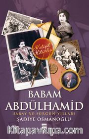 Babam Abdülhamid "Saray ve Sürgün Yılları"