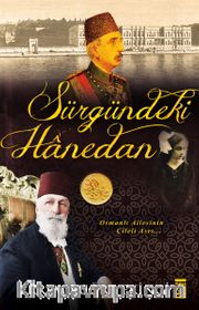 Sürgündeki Hanedan <br /> Osmanlı Ailesinin Çileli Asrı