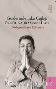 Gözlerinde İnka Çığlığı <br /> Özgül Kahraman Kitabı