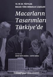 Macarların Tasarımları Türkiye’de <br /> 19. ve 20. Yüzyılda Macar-Türk Mimarlık İlişkileri