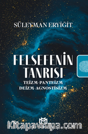 Felsefenin Tanrısı <br /> Teizm-Panteizm-Deizm-Agnostisizm