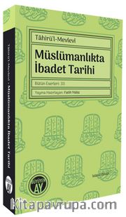 Tahirü’l-Mevlevî Müslümanlıkta İbadet Tarihi Bütün Eserleri: 33