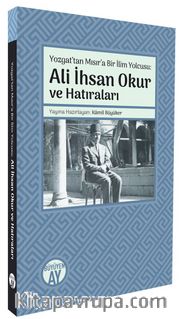 Yozgat’tan Mısır’a Bir İlim Yolcusu <br /> Ali İhsan Okur ve Hatıraları