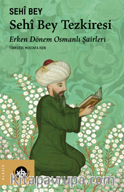 Sêhi Bey Tezkiresi / Erken Dönem Osmanlı Şairleri 
