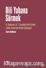 Dili Yabana Sürmek / G. Deleuze <br /> F. Guattari’nin İzinde Latife Tekin’de Minör Edebiyat