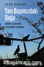 Yanı Başımızdaki Doğa / Görmeyi, Keşfetmeyi, İyileştirmeyi Öğrenmek