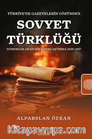 Türkiye’de Gazetelerin Gözünden Sovyet Türklüğü Dönemler Arası Bir Karşılaştırma