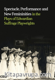 Spectacle, Performance and New Femininities in the Plays of Edwardian Suffrage Playwrights