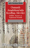 Osmanlı Anadolusu'nda Kızılbaş Alevileri /  Sufilik, Siyaset ve Toplumsal Kimlik