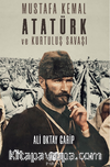 Mustafa Kemal Atatürk ve Kurtuluş Savaşı