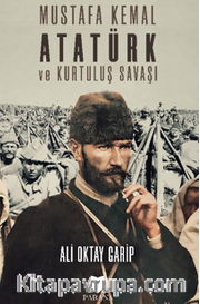 Mustafa Kemal Atatürk ve Kurtuluş Savaşı