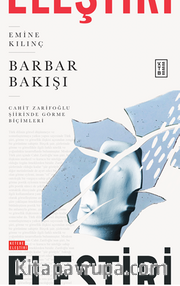 Barbar Bakışı / Cahit Zarifoğlu Şiirinde Görme Biçimleri
