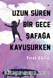 Uzun Süren Bir Gece Şafağa Kavuşurken
