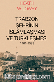 Trabzon Şehrinin İslamlaşması ve Türkleşmesi, 1461-1583