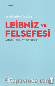 Leibniz ve Felsefesi : Mantık, Fizik ve Metafizik