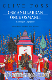 Osmanlılardan Önce Osmanlı / Kuruluşun Coğrafyası