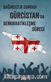 Bağımsızlık Sonrası  Gürcistan'da Demokratikleşme  Süreci 
