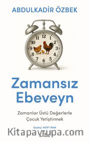 Zamansız Ebeveyn <br /> Zamanlar Üstü Değerlerle Çocuk Yetiştirmek