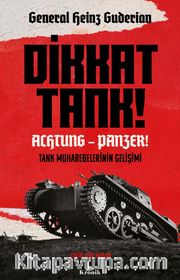 Dikkat Tank! - Achtung Panzer! <br /> Tank Muharebelerinin Gelişimi