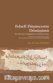 Felsefî Düşüncenin Dönüşümü <br /> Ebu’l-Berekat el-Bağdadî’nin Metafizik İnşası