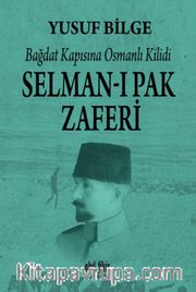 Bağdat Kapısına Osmanlı Kilidi Selman-ı Pak Zaferi