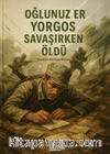 Oğlunuz Er Yorgos Savaşırken Öldü