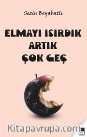 Elmayı Isırdık Artık Çok Geç