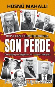 Son Perde  BOP <br /> Kanlı Arap Baharında Ortadoğu’yu Değiştiren 471 Günün Hikayesi