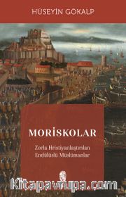 Moriskolar <br /> Zorla Hristiyanlaştırılan Endülüslü Müslümanlar