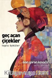 Geç Açan Çiçekler <br /> Toplu Öyküler