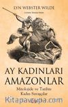 Ay Kadınları Amazonlar & Mitolojide ve Tarihte Kadın Savaşçılar