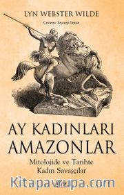 Ay Kadınları Amazonlar <br /> Mitolojide ve Tarihte Kadın Savaşçılar