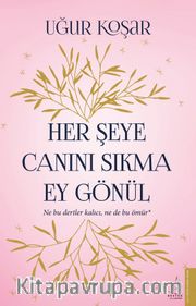 Her Şeye Canını Sıkma Ey Gönül