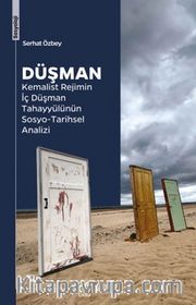 Düşman <br /> Kemalist Rejimin İç Düşman Tahayyülünün Sosyo-Tarihsel Analizi