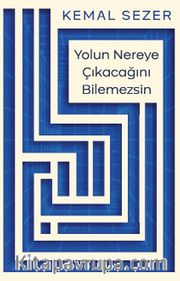 Yolun Nereye Çıkacağını Bilemezsin