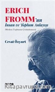 Eric Fromm'un İnsan ve Toplum Anlayışı <br /> Modern Toplumun Çözümlenmesi