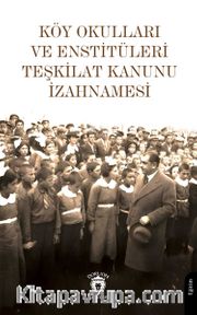 Köy Okulları ve Enstitüleri Teşkilat Kanunu İzahnamesi