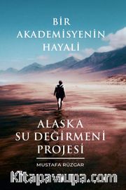 Bir Akademisyenin Hayali <br /> Alaska Su Değirmeni Projesi