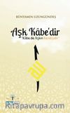 Aşk Kabe’dir