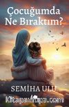 Çocuğumda Ne Bıraktım?
