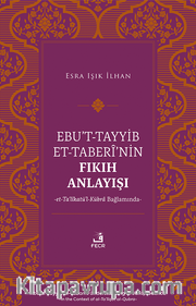 Ebu't-Tayyib et-Taberî'nin Fıkıh Anlayışı -et-Ta‘lîkatü'l-Kübra Bağlamında-