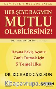 Her Şeye Rağmen Mutlu Olabilirsiniz! <br /> Hayata Bakış Açınızı Canlı Tutmak İçin 5 Temel İlke 